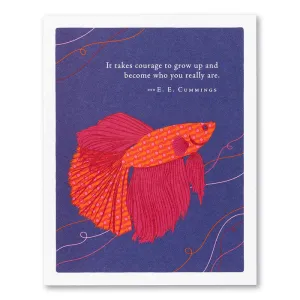 "It Takes Courage To Grow Up And Become Who You Really Are" Birthday Card